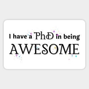 I have a PhD in being AWESOME Magnet